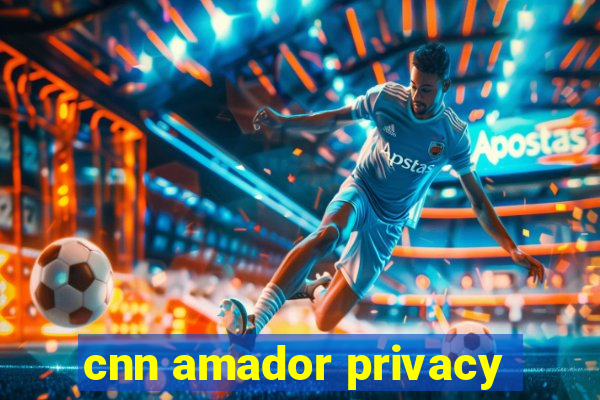 cnn amador privacy